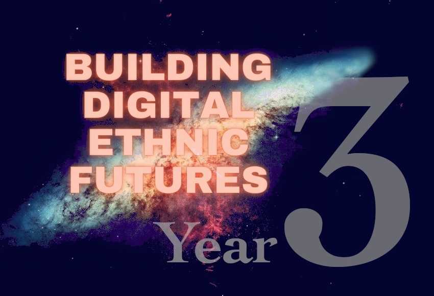 a nebula in outer space in deeply saturated colors, with the words superimposed: BUILDING DIGITAL ETHNIC FUTURES, Year 3