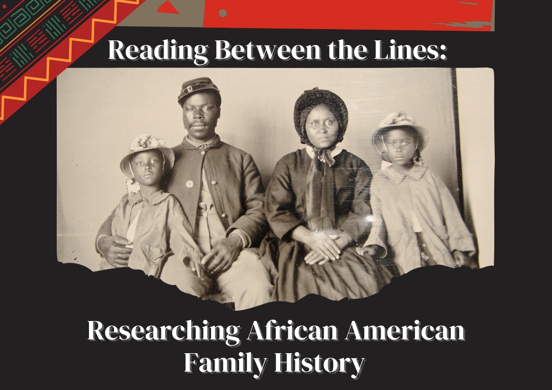 A sepia-toned historical photo of a Civil-War era African American family is decorated in two corners with a pattern of kente cloth. The overlaid text reads: Reading Between the Lines: Researching African American Family History